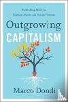 Dondi, Marco - Outgrowing Capitalism - Rethinking Money to Reshape Society and Pursue Purpose