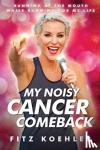 Koehler, Fitz, MSESS - My Noisy Cancer Comeback - Running at the Mouth, While Running for My Life
