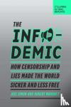 Simon, Joel, Mahoney, Robert - The Infodemic - How Censorship and Lies Made the World Sicker and Less Free