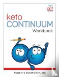 Bosworth, Annette, MD - ketoCONTINUUM Workbook The Steps to be Consistently Keto for Life