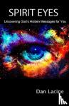 Lacine, Dan - Spirit Eyes - Uncovering God's Hidden Messages for You