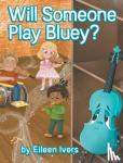 Ivers, Eileen - Will Someone Play Bluey?