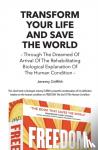 Griffith, Jeremy - Transform Your Life and Save the World - Through the Dreamed of Arrival of the Rehabilitating Biological Explanation of the Human Condition