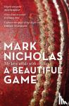 Nicholas, Mark - A Beautiful Game - My love affair with cricket