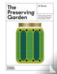 Turner, Jo - The Preserving Garden - Bottle, pickle, ferment and cook homegrown food all year round