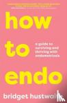 Hustwaite, Bridget (A&U ANZ author) - How to Endo