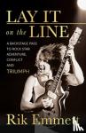 Emmett, Rik - Lay It On The Line - Revelations of a Rock Star's Creative Life
