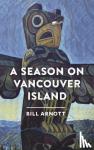 Arnott, Bill - A Season on Vancouver Island