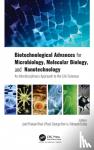  - Biotechnological Advances for Microbiology, Molecular Biology, and Nanotechnology - An Interdisciplinary Approach to the Life Sciences