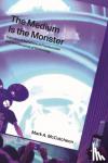 McCutcheon, Mark A. - The Medium Is the Monster - Canadian Adaptations of Frankenstein and the Discourse of Technology