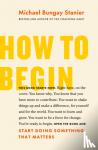 Bungay Stanier, Michael - How to Begin