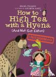 Poliquin, Rachel, Durst, Kathryn - How To High Tea With A Hyena (and Not Get Eaten) - A Polite Predators Book