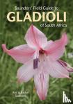 Saunders, Rod, Saunders, Rachel - Saunders' Field Guide to Gladioli of South Africa