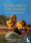 Toit, Greg Du - Wilderness Dreaming - Memoir of a Wildlife Photographer