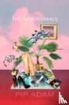Pip Adam - The New Animals