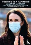 Levine, Stephen - Politics in a Pandemic: Jacinda Ardern and New Zealand's 2020 Election