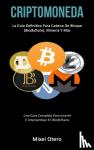 Otero, Mixel - Criptomoneda - La guia definitiva para cadena de bloque (Blockchain), mineria y mas (Una guia completa para invertir e intercambiar en blockchains)