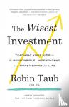 Taub, Robin - The Wisest Investment - Teaching Your Kids to Be Responsible, Independent and Money-Smart for Life