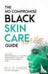 Cooper, C R - The No Compromise Black Skin Care Guide - Pro Edition