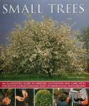 Mikolajski Andrew - Small Trees - An Illustrated Guide to Varieties, Cultivation and Care, With Step-by-Step Instructions and over 170 Inspirational Photographs