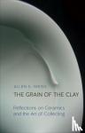 Weiss, Allen S. - The Grain of the Clay - Reflections on Ceramics and the Art of Collecting