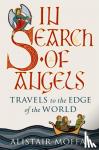 Alistair Moffat - In Search of Angels - Travels to the Edge of the World
