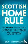 Ben Thomson - Scottish Home Rule - The Answer to Scotland's Constitutional Question