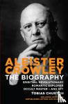 Churton, Tobias - Aleister Crowley - The Biography - Spiritual Revolutionary, Romantic Explorer, Occult Master - and Spy