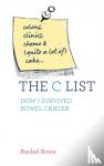 Rachel Bown - C List - Chemotherapy, Clinics and Colostomy Bags: How I Survived Colon Cancer