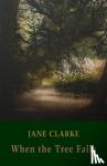 Clarke, Jane - When the Tree Falls