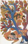 Petit, Pascale - Tiger Girl