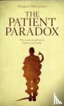 McCartney, Margaret - The Patient Paradox - Why Sexed Up Medicine is Bad for Your Health