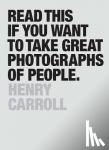 Carroll, Henry - Read This if You Want to Take Great Photographs of People