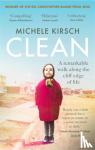 Kirsch, Michele - Clean - A remarkable walk along the cliff edge of life *2020 winner of the Christopher Bland Prize*