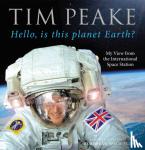 Peake, Tim - Hello, is this planet Earth?