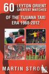 Strong, Martin - Sixty Great Leyton Orient Games from the Tijuana Taxi Era 19
