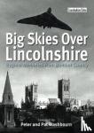 Washbourne, Peter - Big Skies Over Lincolnshire: Bygone Memories from Bomber Cou
