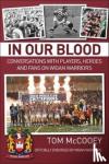 McCooey, Tom - In Our Blood: Conversations with Players, Heroes and Fans on