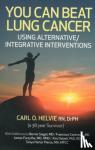 Helvie, Carl - You Can Beat Lung Cancer - Using Alternative/Integrative Interventions