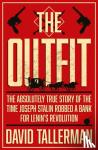 Tallerman, David - The Outfit - The Absolutely True Story of the Time Joseph Stalin Robbed a Bank