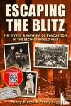 Starns, Penny, Legg, Penny - Escaping the Blitz - The Myths & Mayhem of Evacuation in the Second World War