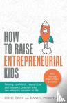 Cook, Jodie, Priestley, Daniel - How To Raise Entrepreneurial Kids