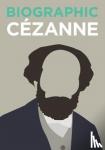 Greenwood, Katie - Biographic: Cezanne - Great Lives in Graphic Form