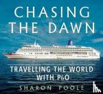 Poole, Sharon - Chasing the Dawn - Travelling the World with P&O