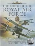 Philpott, Ian M. - Birth of the Royal Air Force - An Encyclopedia of British Air Power Before and During the Great War - 1914 to 1918
