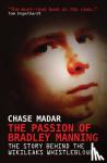Madar, Chase - The Passion of Bradley Manning - The Story Behind the Wikileaks Whistleblower