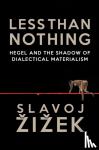 Zizek, Slavoj - Less Than Nothing - Hegel and the Shadow of Dialectical Materialism