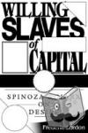 Lordon, Frederic - Willing Slaves of Capital - Spinoza and Marx on Desire