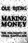Ole Bjerg - Making Money: The Philosophy of Crisis Capitalism