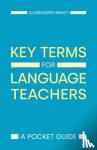 Benati, Alessandro G - Key Terms for Language Teachers - A Pocket Guide